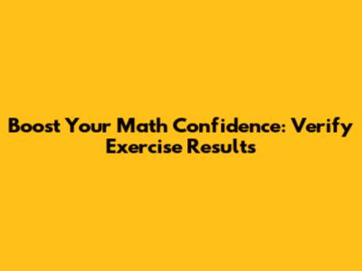 Boost Your Math Confidence: Verify Exercise Results