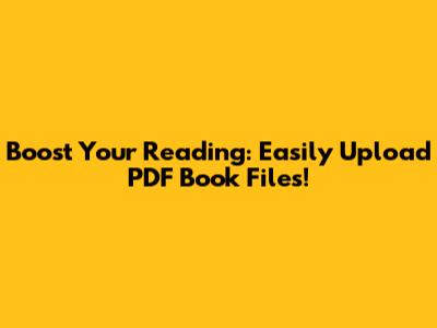 Boost Your Reading: Easily Upload PDF Book Files!