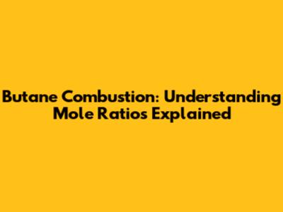 Butane Combustion: Understanding Mole Ratios Explained