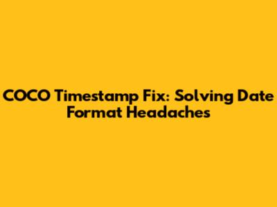 COCO Timestamp Fix: Solving Date Format Headaches