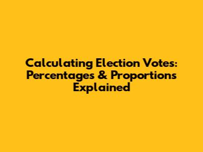 Calculating Election Votes: Percentages & Proportions Explained