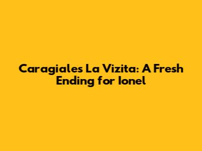 Caragiale's 'La Vizita': A Fresh Ending for Ionel