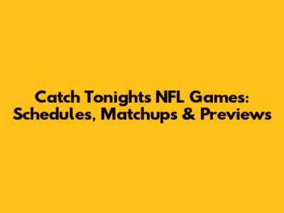 Catch Tonight's NFL Games: Schedules, Matchups & Previews