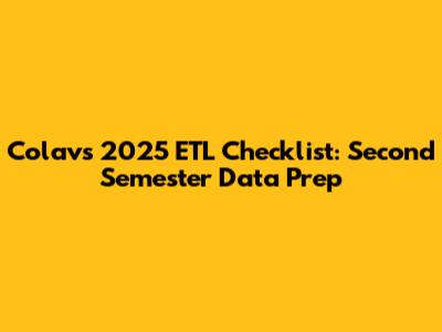 Colav's 2025 ETL Checklist: Second Semester Data Prep