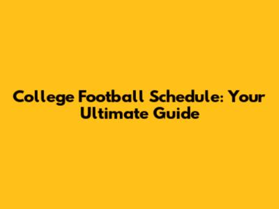 College Football Schedule: Your Ultimate Guide