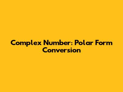 Complex Number: Polar Form Conversion