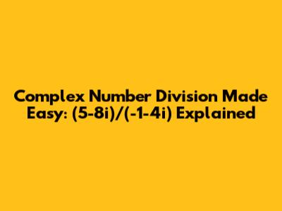 Complex Number Division Made Easy: (5-8i)/(-1-4i) Explained