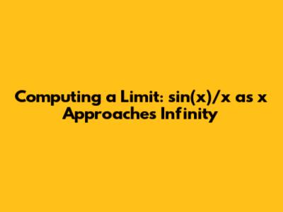 Computing a Limit: sin(x)/x as x Approaches Infinity