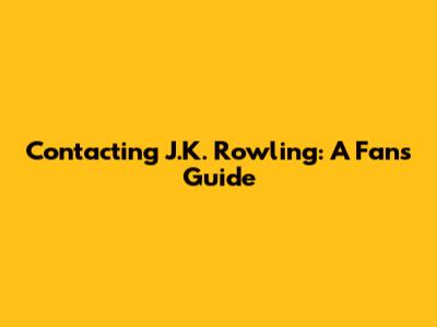 Contacting J.K. Rowling: A Fan's Guide