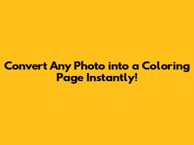 Convert Any Photo into a Coloring Page Instantly!