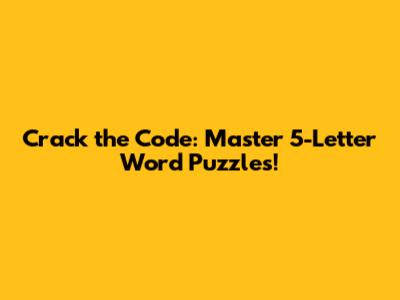 Crack the Code: Master 5-Letter Word Puzzles!