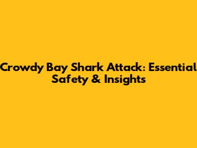 Crowdy Bay Shark Attack: Essential Safety & Insights