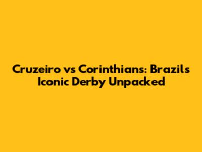 Cruzeiro vs Corinthians: Brazil's Iconic Derby Unpacked