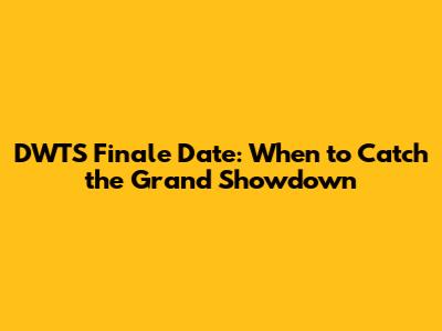 DWTS Finale Date: When to Catch the Grand Showdown