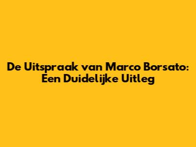 De Uitspraak van Marco Borsato: Een Duidelijke Uitleg