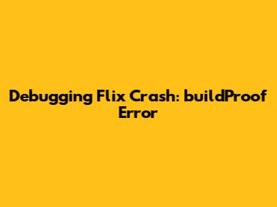 Debugging Flix Crash: `buildProof` Error