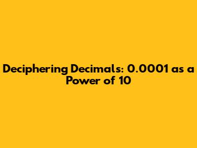 Deciphering Decimals: 0.0001 as a Power of 10