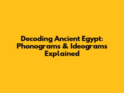Decoding Ancient Egypt: Phonograms & Ideograms Explained
