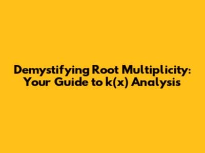 Demystifying Root Multiplicity: Your Guide to k(x) Analysis