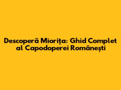 Descoperă Miorița: Ghid Complet al Capodoperei Românești