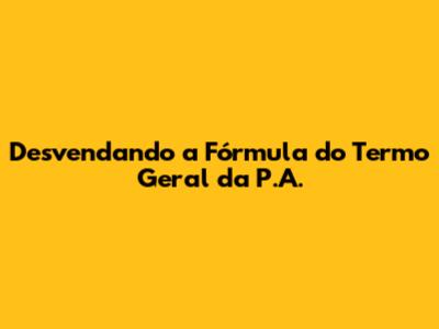 Desvendando a Fórmula do Termo Geral da P.A.