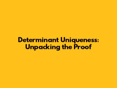Determinant Uniqueness: Unpacking the Proof