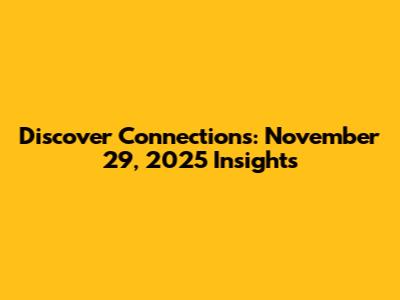 Discover Connections: November 29, 2025 Insights