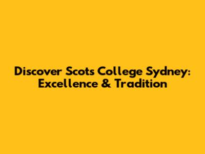 Discover Scots College Sydney: Excellence & Tradition