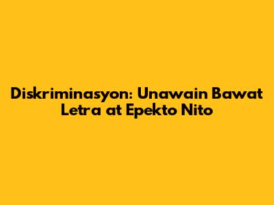 Diskriminasyon: Unawain Bawat Letra at Epekto Nito