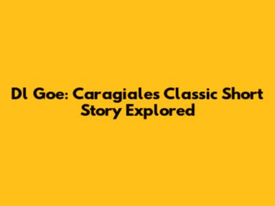 Dl Goe: Caragiale's Classic Short Story Explored