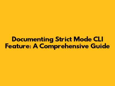Documenting Strict Mode CLI Feature: A Comprehensive Guide