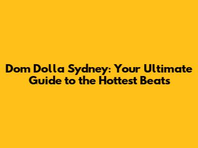 Dom Dolla Sydney: Your Ultimate Guide to the Hottest Beats
