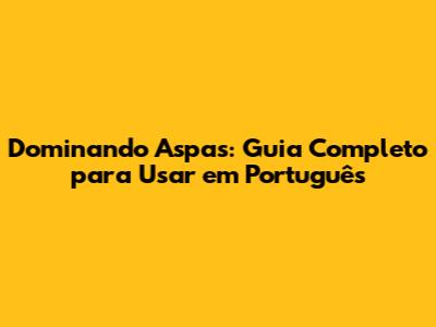 Dominando Aspas: Guia Completo para Usar em Português
