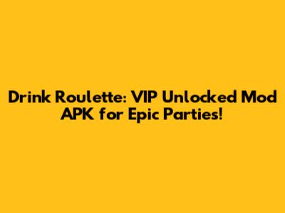 Drink Roulette: VIP Unlocked Mod APK for Epic Parties!