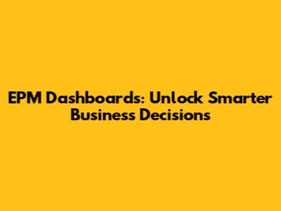 EPM Dashboards: Unlock Smarter Business Decisions