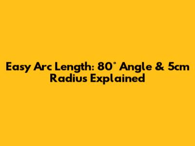 Easy Arc Length: 80° Angle & 5cm Radius Explained