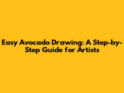 Easy Avocado Drawing: A Step-by-Step Guide for Artists