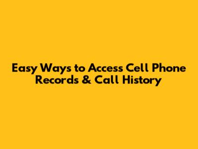 Easy Ways to Access Cell Phone Records & Call History