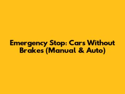 Emergency Stop: Cars Without Brakes (Manual & Auto)