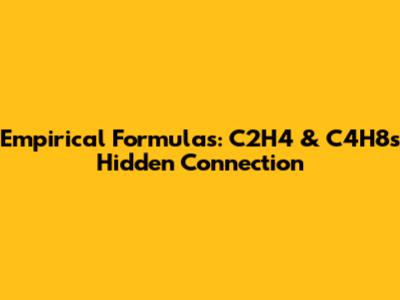 Empirical Formulas: C2H4 & C4H8's Hidden Connection