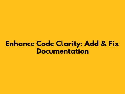 Enhance Code Clarity: Add & Fix Documentation