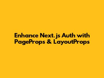 Enhance Next.js Auth with PageProps & LayoutProps