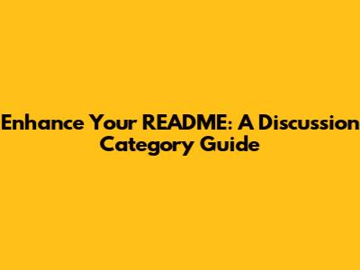 Enhance Your README: A Discussion Category Guide