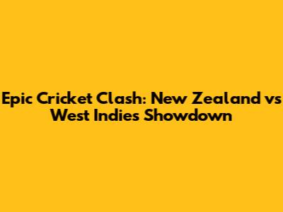Epic Cricket Clash: New Zealand vs West Indies Showdown