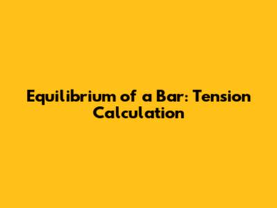 Equilibrium of a Bar: Tension Calculation