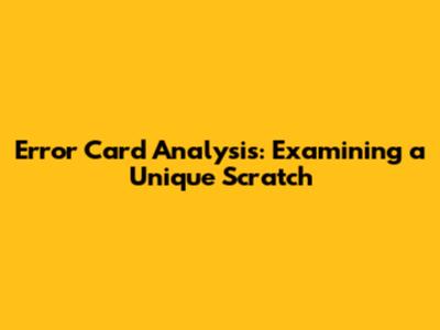 Error Card Analysis: Examining a Unique Scratch