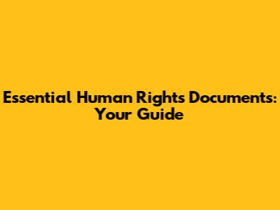 Essential Human Rights Documents: Your Guide