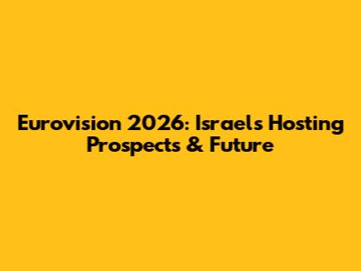 Eurovision 2026: Israel's Hosting Prospects & Future