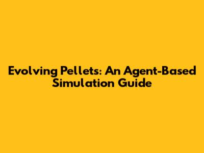 Evolving Pellets: An Agent-Based Simulation Guide