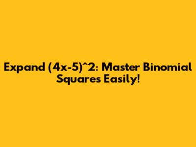 Expand (4x-5)^2: Master Binomial Squares Easily!